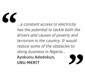 a constant access to electricity has the potential to tackle both the drivers and causes of poverty and terrorism in the country. It would reduce some of the obstacles to doing business in Nigeria and enable manufacturing and other industries to compete internationally.