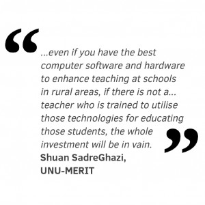 ...even if you have the best computer software and hardware to enhance teaching at schools in rural areas, if there is not a... teacher who is trained to utilise those technologies for educating those students, the whole investment will be in vain.
