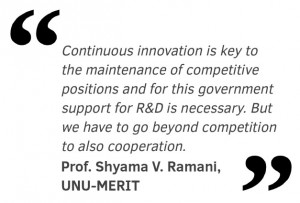 Continuous innovation is key to the maintenance of competitive positions and for this government support for R&D is necessary. But we have to go beyond competition to also cooperation.
